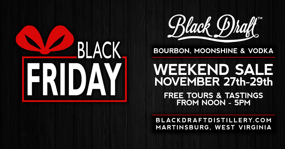 Black Draft Distillery Black Friday Bourbon, Vodka, Moonshine, and Rye Whiskey Sale